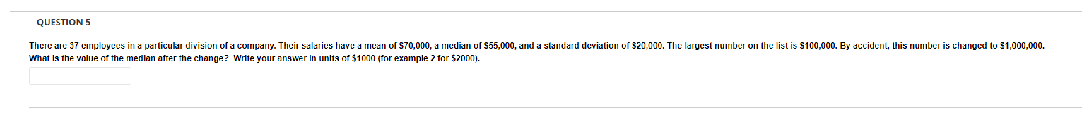 Question 5 There Are 37 Employees In A Particular Division Of A Company Their Salaries Have A Mean Of 70 000 A Median 1