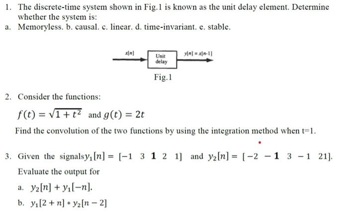 1 The Discrete Time System Shown In Fig 1 Is Known As The Unit Delay Element Determine Whether The System Is A Memor 1