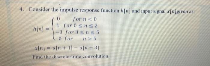4 Consider The Impulse Response Function H N And Input Signal X N Given As Si Porosuse Hin 0 3 For 3 Sss O For 15 1