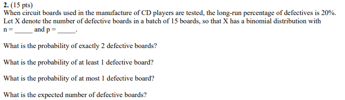 2 15 Pts When Circuit Boards Used In The Manufacture Of Cd Players Are Tested The Long Run Percentage Of Defectives 1