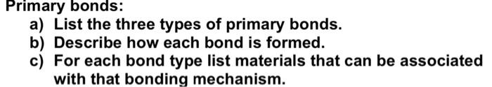 Primary Bonds A List The Three Types Of Primary Bonds B Describe How Each Bond Is Formed C For Each Bond Type List 1