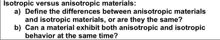 Isotropic Versus Anisotropic Materials A Define The Differences Between Anisotropic Materials And Isotropic Materials 1
