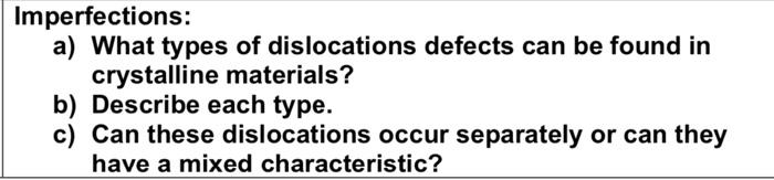 Imperfections A What Types Of Dislocations Defects Can Be Found In Crystalline Materials B Describe Each Type C Ca 1
