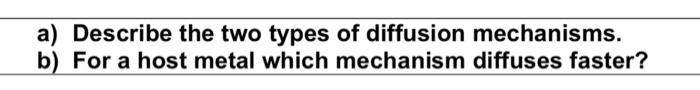 A Describe The Two Types Of Diffusion Mechanisms B For A Host Metal Which Mechanism Diffuses Faster 1