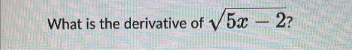 What Is The Derivative Of 5x 2 Answer Happy