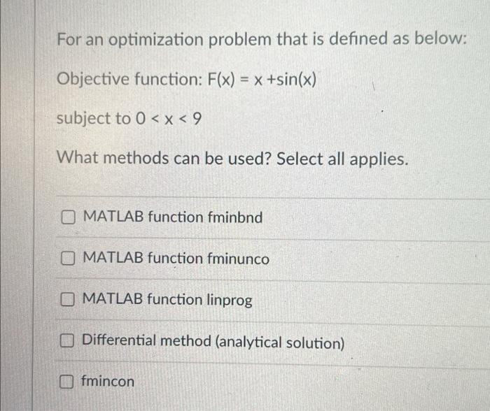 For An Optimization Problem That Is Defined As Below Objective Function F X X Sin X Subject To 0 X 9 What Met 1