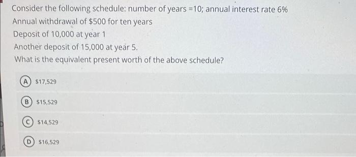 Consider The Following Schedule Number Of Years 10 Annual Interest Rate 6 Annual Withdrawal Of 500 For Ten Years De 1