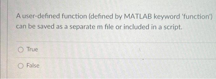 A User Defined Function Defined By Matlab Keyword Function Can Be Saved As A Separate M File Or Included In A Script 1