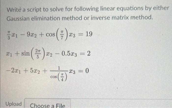 Write A Script To Solve For Following Linear Equations By Either Gaussian Elimination Method Or Inverse Matrix Method T 1