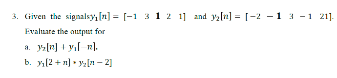 3 Given The Signalsy N 1 3 1 2 1 And Y2 N 2 1 3 1 21 Evaluate The Output For A Y2 N Yil N B Y 1