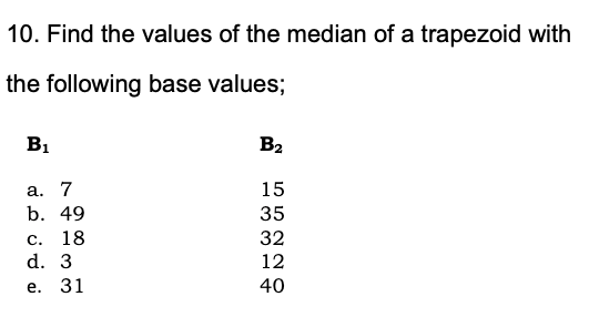 10 Find The Values Of The Median Of A Trapezoid With The Following Base Values Bi B2 A 7 B 49 C 18 D 3 15 35 32 12 1