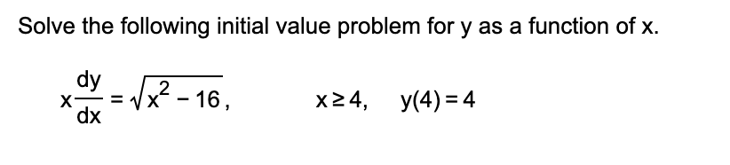 Solve The Following Initial Value Problem For Y As A Function Of X Dy 16 2 X24 Y 4 4 X Dx 1