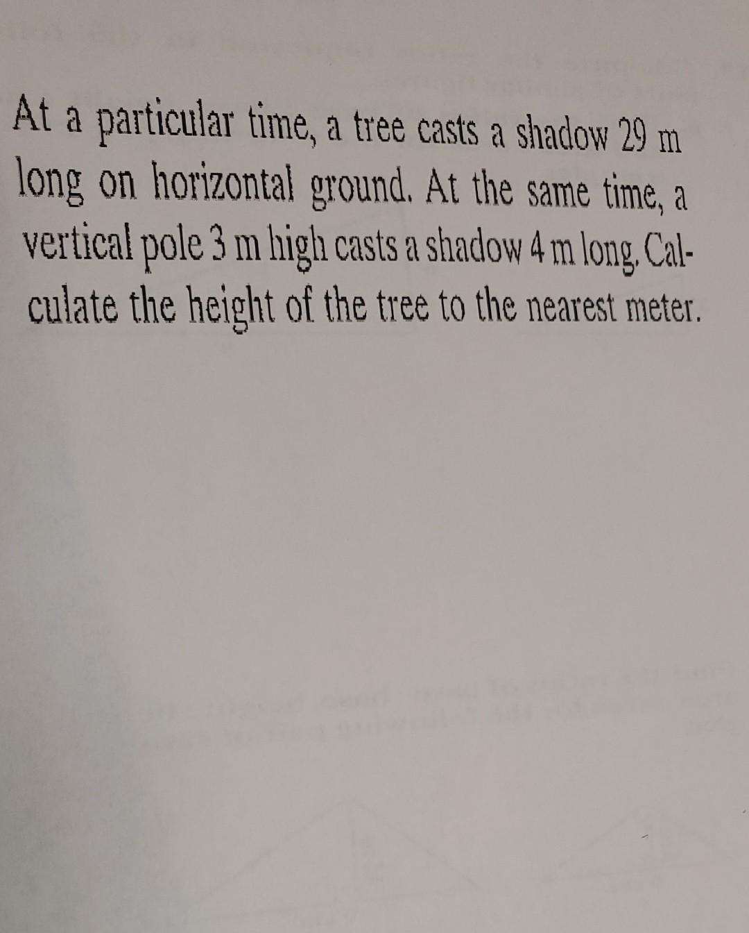 At A Particular Time A Tree Casts A Shadow 29 M Long On Horizontal Ground At The Same Time A Vertical Pole 3 M High C 1