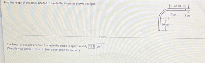 Find The Length Of The Stock Needed To Create The Shape As Shown The Right 15 Cm 7 Cm 1 Cm 10 Cm The Length Of The Stock 1