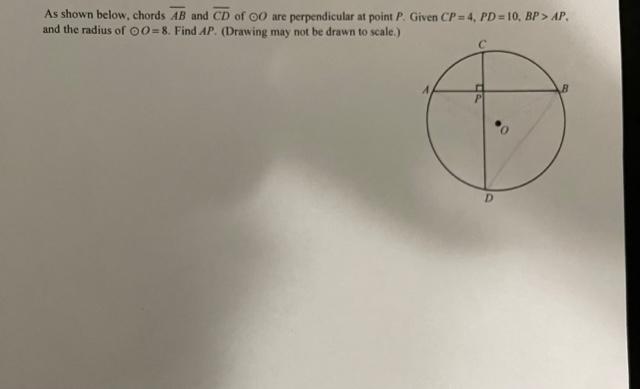 As Shown Below Chords Ab And Cd Of Oo Are Perpendicular At Point P Given Cp 4 Pd 10 Bp Ap And The Radius Of O0 1