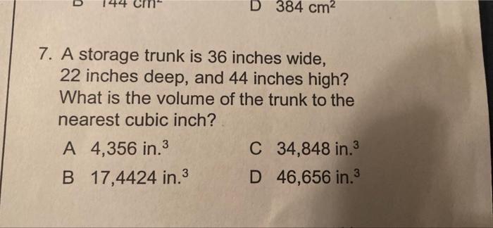 D 384 Cm 7 A Storage Trunk Is 36 Inches Wide 22 Inches Deep And 44 Inches High What Is The Volume Of The Trunk To Th 1