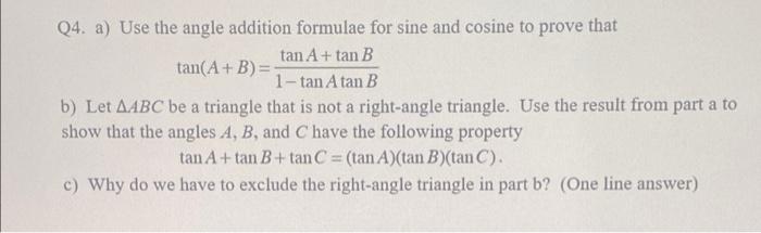 Q4 A Use The Angle Addition Formulae For Sine And Cosine To Prove That Tan A Tan B Tan A B 1 Tan Atan B B Let Aabc 1
