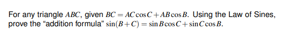 For Any Triangle Abc Given Bc Ac Cos C Ab Cos B Using The Law Of Sines Prove The Addition Formula Sin B C 1