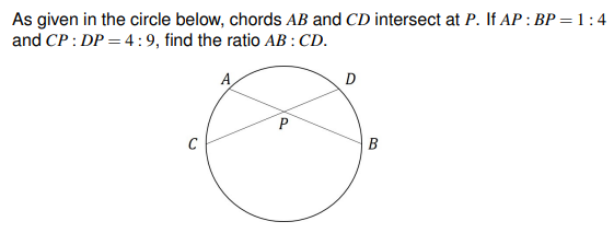 As Given In The Circle Below Chords Ab And Cd Intersect At P If Ap Bp 1 4 And Cp Dp 4 9 Find The Ratio Ab Cd A 1