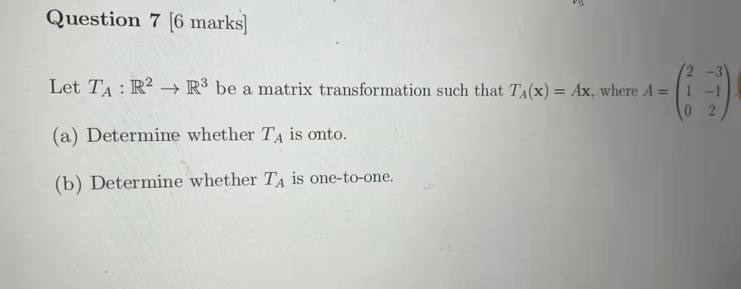 Question 7 6 Marks 2 3 Let Ta R2 R3 Be A Matrix Transformation Such That Ta X Ax Where A 1 1 0 2 A Dete 1