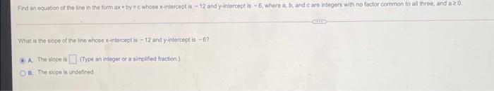 Find An Equation Of The Line In The Form Ox By Whose X Netceptis 12 And Y Interceptis 5 Where A B And Care Intege 1