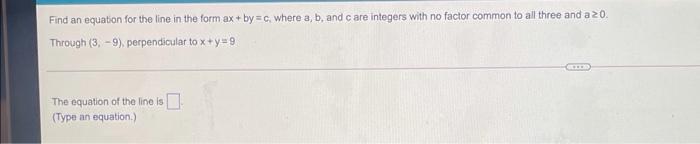 Find An Equation For The Line In The Form Ax By C Where A B And C Are Integers With No Factor Common To All Three A 1