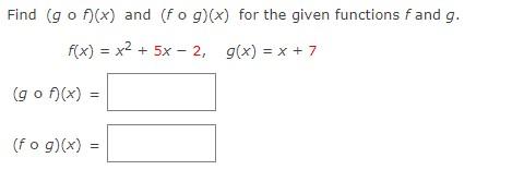 Find Gof X And Fog X For The Given Functions Fand G F X X2 5x 2 G X X 7 Gof X Ii Fog X 1