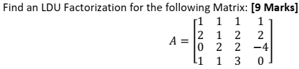 Find An Ldu Factorization For The Following Matrix 9 Marks R1 1 1 1 2 1 2 2 0 2 2 4 L1 1 3 0 A O2 1
