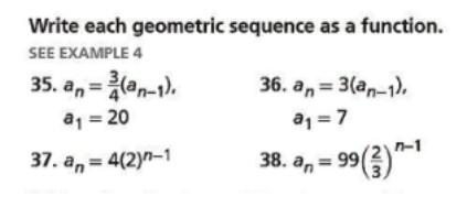 Write Each Geometric Sequence As A Function See Example 4 35 Anan 1 36 An 3 An 1 A 20 A 7 37 A 4 2 1 38 1