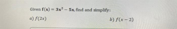Given F X 3x2 5x Find And Simplify A F 2x B F X 2 1
