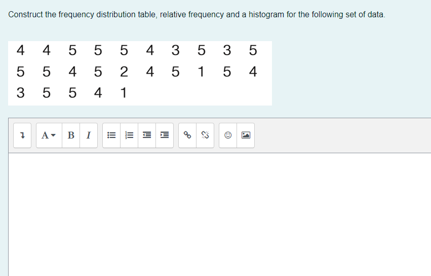 Construct The Frequency Distribution Table Relative Frequency And A Histogram For The Following Set Of Data 5 5 5 4 3 1