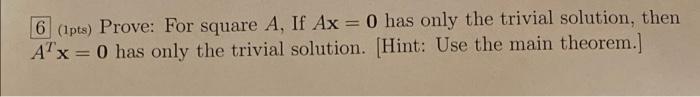 6 Ipts Prove For Square A If Ax 0 Has Only The Trivial Solution Then A X 0 Has Only The Trivial Solution Hint 1