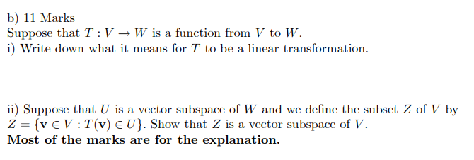 B 11 Marks Suppose That T V W Is A Function From V To W I Write Down What It Means For T To Be A Linear Transformat 1