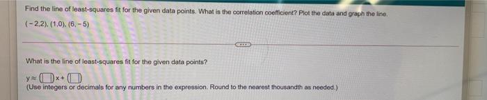 Find The Line Of Least Squares Fit For The Given Data Points What Is The Correlation Coefficient Plot The Data And Gra 1