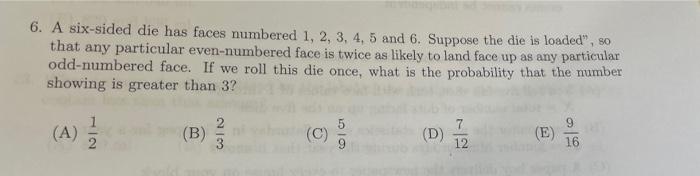 6 A Six Sided Die Has Faces Numbered 1 2 3 4 5 And 6 Suppose The Die Is Loaded So That Any Particular Even Numbe 1