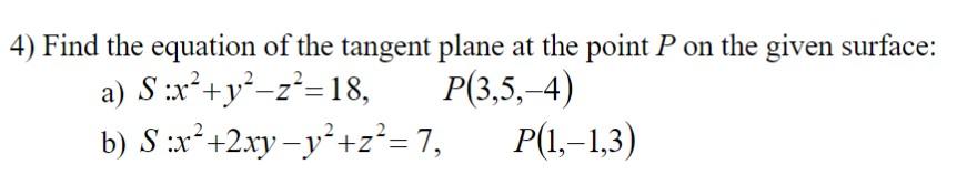 4 Find The Equation Of The Tangent Plane At The Point P On The Given Surface A Ssx Ya Z 18 P 3 5 4 B S X 2xy 1