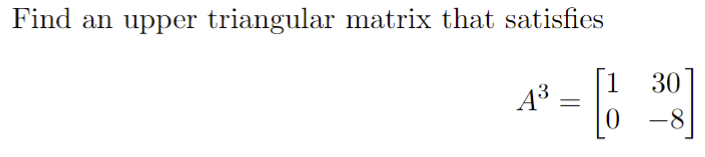 Find An Upper Triangular Matrix That Satisfies 43 638 Si 30 0 8 1