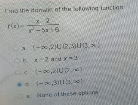 Find The Domain Of The Following Function X 2 F X Fx X2 5x 6 F6 A A 0 2 U 2 3 U 3 00 U B X 2 And X 3 Oc 0 2 1