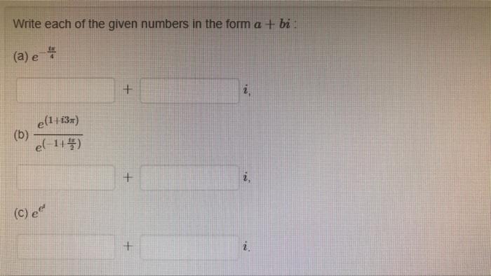 Write Each Of The Given Numbers In The Form A Bi A E E B E 1413 El 11 I C E 1