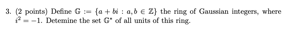3 2 Points Define G A Bi A B E Z The Ring Of Gaussian Integers Where 22 1 Detemine The Set G Of All U 1