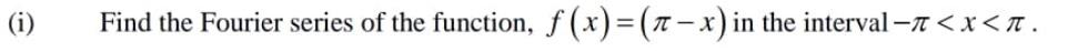 I Find The Fourier Series Of The Function F X 1 X In In The Interval 1 X N 1