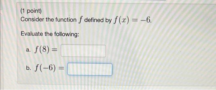 1 Point Consider The Function F Defined By F X 6 Evaluate The Following A F 8 B F 6 1