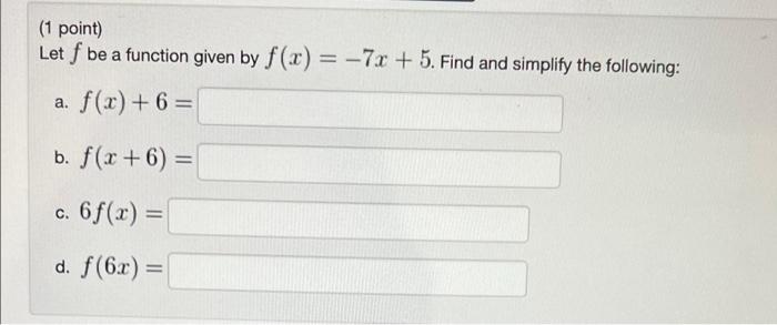 1 Point Let F Be A Function Given By F X A F X 6 7x 5 Find And Simplify The Following B F X 6 C 1
