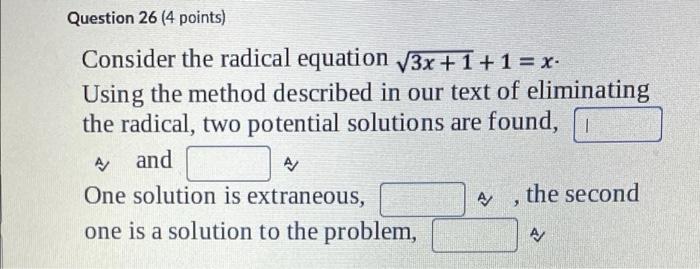 Question 26 4 Points Consider The Radical Equation 3x 1 1 X Using The Method Described In Our Text Of Eliminatin 1