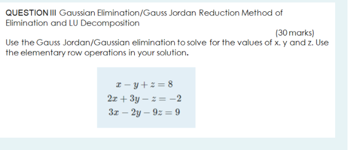 Question Iii Gaussian Elimination Gauss Jordan Reduction Method Of Elimination And Lu Decomposition 30 Marks Use The G 1
