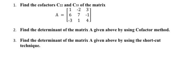 1 Find The Cofactors C22 And 3 Of The Matrix 1 2 3 A 6 7 1 1 3 1 4 2 Find The Determinant Of The Matrix A Given Ab 1