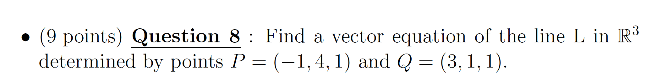 9 Points Question 8 Find A Vector Equation Of The Line L In R3 Determined By Points P 1 4 1 And Q 3 1 1 1