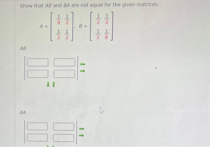 Show That Ab And Ba Are Not Equal For The Given Matrices 1 1 8 1 1 2 2 A B 1 1 22 1 1 28 Ab It Ba 1