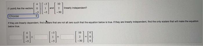 1 Point Are The Vectors Lich And 10 2 30 Linearly Independent Choose If They Are Linearly Dependent Find Stars That 1
