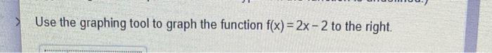 Use The Graphing Tool To Graph The Function F X 2x 2 To The Right 1